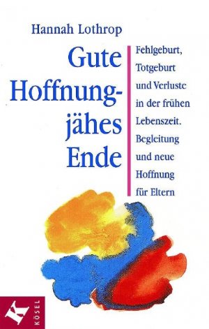 ISBN 9783466343898: Gute Hoffnung - jähes Ende: Fehlgeburt, Totgeburt und Verluste in der frühen Lebenszeit. Begleitung und neue Hoffnung für Eltern