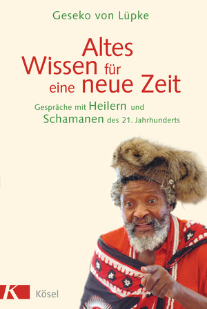 ISBN 9783466345267: Altes Wissen für eine neue Zeit - Gespräche mit Heilern und Schamanen des 21. Jahrhunderts