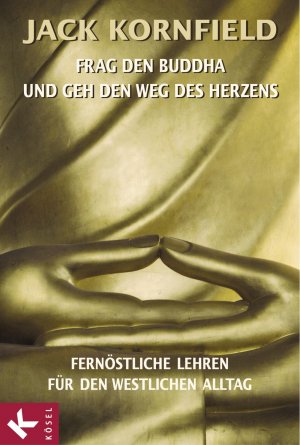 ISBN 9783466345403: Frag den Buddha - und geh den Weg des Herzens - Fernöstliche Lehren für den westlichen Alltag