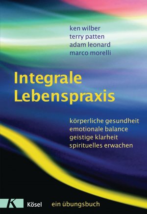 ISBN 9783466345458: Integrale Lebenspraxis - Körperliche Gesundheit, emotionale Balance, geistige Klarheit, spirituelles Erwachen. - Ein Übungsbuch