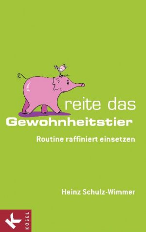 ISBN 9783466345526: Reite das Gewohnheitstier: Routine raffiniert einsetzen