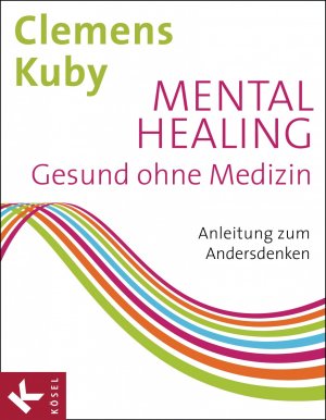 ISBN 9783466345816: Mental Healing - Gesund ohne Medizin - Anleitung zum Andersdenken