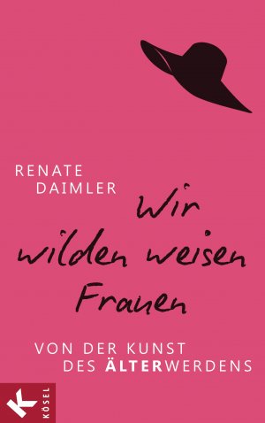 ISBN 9783466346004: Wir wilden weisen Frauen - Von der Kunst des Älterwerdens