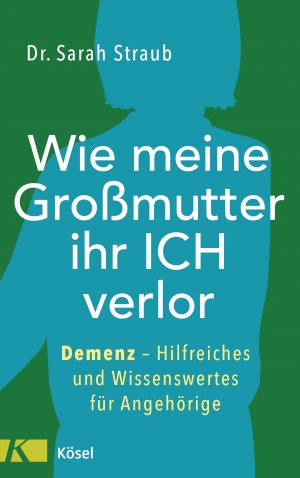 ISBN 9783466347728: Wie meine Großmutter ihr Ich verlor - Demenz – Hilfreiches und Wissenswertes für Angehörige