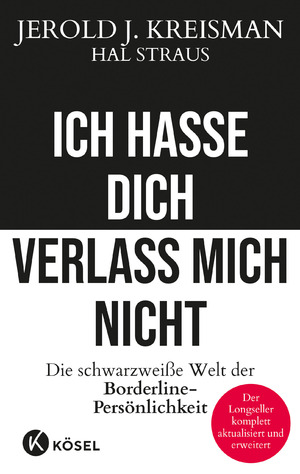 ISBN 9783466347841: Ich hasse dich - verlass mich nicht - Die schwarzweiße Welt der Borderline-Persönlichkeit - Der Longseller komplett aktualisiert und erweitert