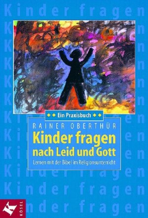 gebrauchtes Buch – Rainer Oberthür – Kinder fragen nach Leid und Gott - lernen mit der Bibel im Religionsunterricht ; ein Praxisbuch