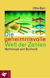 ISBN 9783466365265: Die geheimnisvolle Welt der Zahlen : Mythologie und Symbolik. Otto Betz