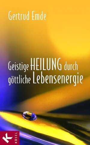 ISBN 9783466367030: Geistige Heilung durch göttliche Lebensenergie