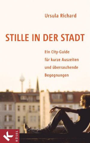 ISBN 9783466370023: Stille in der Stadt – Ein City-Guide für kurze Auszeiten und überraschende Begegnungen