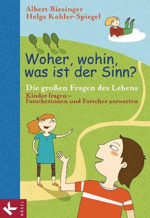 ISBN 9783466370160: Woher, wohin, was ist der Sinn? - Die großen Fragen des Lebens - Kinder fragen – Forscherinnen und Forscher antworten