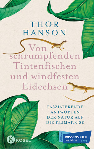 ISBN 9783466372898: Von schrumpfenden Tintenfischen und windfesten Eidechsen - Faszinierende Antworten der Natur auf die Klimakrise - Das Wissensbuch des Jahres 2023 in der Kategorie ZÜNDSTOFF mit Leseempfehlung der NY Times.