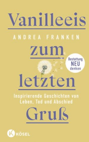 ISBN 9783466373376: Vanilleeis zum letzten Gruß – Inspirierende Geschichten von Leben, Tod und Abschied - Bestattung neu denken