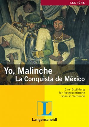 ISBN 9783468493058: Yo, Malinche - la conquista de México. Eine Erzählung für fortgeschrittene Spanischlernende