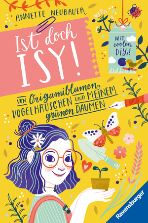 neues Buch – Annette Neubauer – Ist doch Isy!, Band 3 - Von Origamiblumen, Vogelhaeuschen und meinem gruenen Daumen