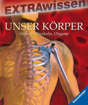 ISBN 9783473551781: Extrawissen Unser Körper Skelett, Muskeln, Organe