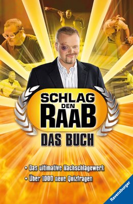 ISBN 9783473553327: Schlag den Raab. Das Buch – Das ultimative Nachschlagewerk. Über 1000 neue Quizfragen