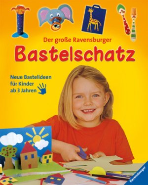 gebrauchtes Buch – Der große Ravensburger Bastelschatz    Neue Bastelideen für Kinder ab 3 Jahren