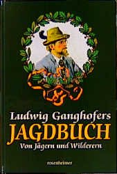 gebrauchtes Buch – Aberle, Andreas / Wedekind – Ludwig Ganghofers Jagdbuch- Von Wald und Wild, von Jägern und Wilderern