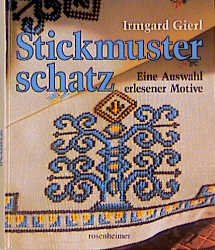 gebrauchtes Buch – Gierl, Irmgard) – Irmgard Gierls Stickmusterschatz. Eine Auswahl erlesener Motive. Erster Teil: Festliche Stickereien, zweiter Teil: Europäische Stickereien.