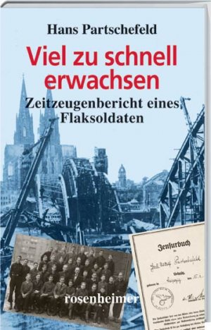 ISBN 9783475536793: Viel zu schnell erwachsen. Zeitzeugenbericht eines Flaksoldaten Zeitzeugenbericht eines Flaksoldaten