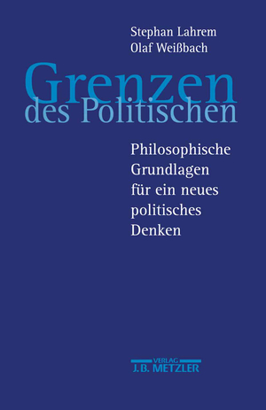 ISBN 9783476017536: Grenzen des Politischen – Philosophische Grundlagen für ein neues politisches Denken