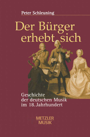 ISBN 9783476017970: Der Bürger erhebt sich - Geschichte der deutschen Musik im 18. Jahrhundert