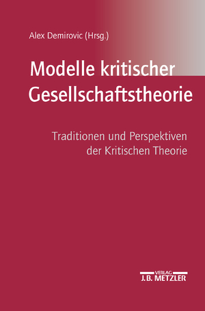 ISBN 9783476018496: Modelle kritischer Gesellschaftstheorie - Traditionen und Perspektiven der Kritischen Theorie