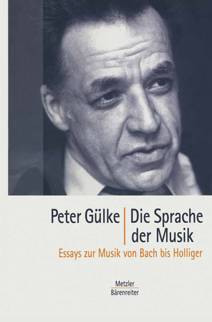 ISBN 9783476018625: Die Sprache der Musik - Essays zur Musik von Bach bis Holliger