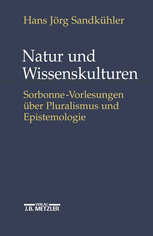 ISBN 9783476019202: Natur und Wissenskulturen - Sorbonne-Vorlesungen über Pluralismus und Epistemologie