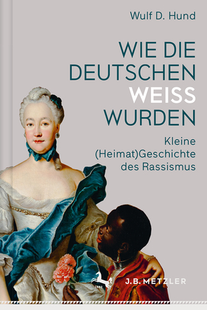 ISBN 9783476044990: Wie die Deutschen weiß wurden - Kleine (Heimat)Geschichte des Rassismus