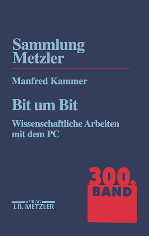 ISBN 9783476103000: Bit um Bit. Wissenschaftliche Arbeiten mit dem PC