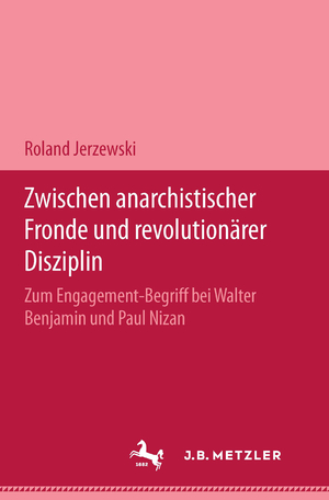 ISBN 9783476450012: Zwischen anarchistischer Fronde und revolutionärer Disziplin – Zum Engagement-Begriff bei Walter Benjamin und Paul Nizan. M & P Schriftenreihe