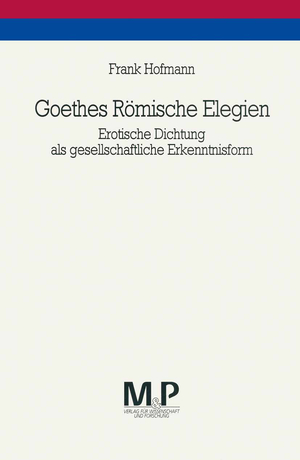 ISBN 9783476450401: Goethes Römische Elegien: Erotische Dichtung als gesellschaftliche Erkenntnisform. M&P Schriftenreihe