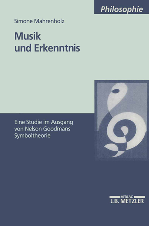 ISBN 9783476452009: Musik und Erkenntnis - Eine Studie im Ausgang von Nelson Goodmans Symboltheorie