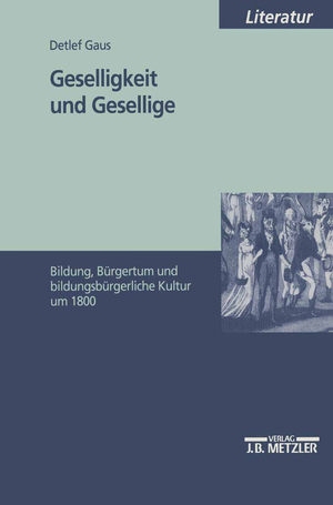 ISBN 9783476452030: Geselligkeit und Gesellige - Bildung, Bürgertum und bildungsbürgerliche Kultur um 1800