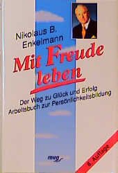 ISBN 9783478072120: Mit Freude leben-der Weg zu Glück und Erfolg Arbeitsbuch zur Persönlichkeitsbildung