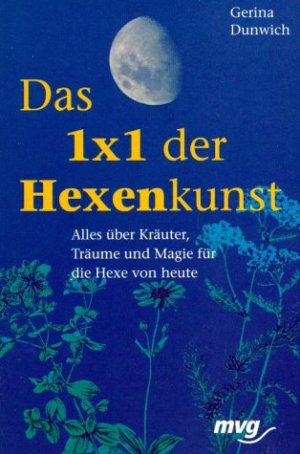 ISBN 9783478088800: Das 1 x 1 der Hexenkunst – Alles über Kräuter, Träume und Magie für die Hexe von heute