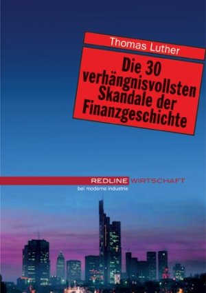 ISBN 9783478250207: Die 30 verhängnisvollsten Skandale der Finanzgeschichte