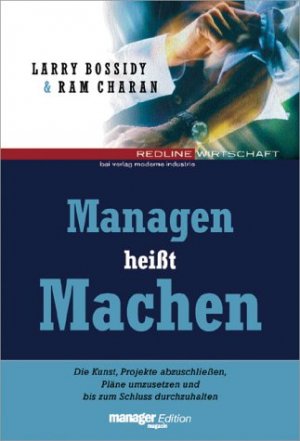 ISBN 9783478372503: Managen heißt Machen.Die Kunst, Pläne umzusetzen, Projekte abzuschließen und bis zum Schluss durchzu...