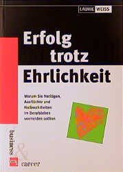 ISBN 9783478384001: Erfolg trotz Ehrlichkeit. Warum Sie Notlügen, Ausflüchte und Halbwahrheiten im Berufsleben vermeiden sollten.