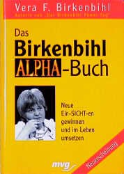 ISBN 9783478728300: Das Birkenbihl-Alpha-Buch - neue Ein-Sicht-en gewinnen und im Leben umsetzen