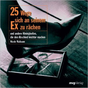 gebrauchtes Buch – Nicole Maibaum – 25 Wege, sich an seinem Ex zu rächen und andere Kleinigkeiten, die den Abschied leichter machen.