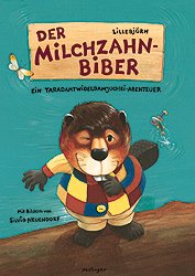 ISBN 9783480206650: Der Milchzahnbiber. Ein Taradamtwideldamjuchei-Abenteuer