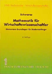 gebrauchtes Buch – Jochen Schwarze – Mathematik für Wirtschaftswissenschaftler : Elementare Grundlagen für Studienanfänger mit zahlreichen Kontrolltests, Übungsaufgaben und Lösungen