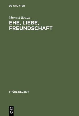 ISBN 9783484365605: Ehe, Liebe, Freundschaft – Semantik der Vergesellschaftung im frühneuhochdeutschen Prosaroman