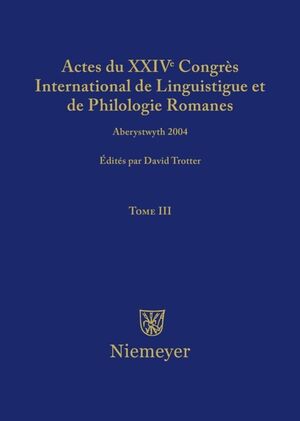 ISBN 9783484505032: Actes du XXIV Congrès International de Linguistique et de Philologie Romanes / Actes du XXIV Congrès International de Linguistique et de Philologie Romanes. Tome III