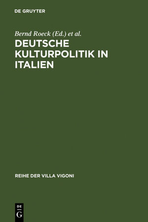 gebrauchtes Buch – Bernd Roeck – Deutsche Kulturpolitik in Italien: Entwicklungen, Instrumente, Perspektiven. Ergebnisse des Projektes »ItaliaGermania« (Reihe der Villa Vigoni, 14, Band 14)