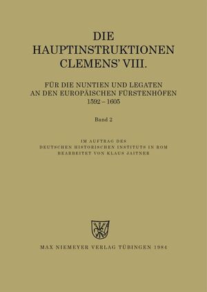 neues Buch – Instructiones Pontificum Romanorum / Die Hauptinstruktionen Clemens  VIII. fuer die Nuntien und Legaten an den europaeischen Fuerstenhoefen (1592-1605)