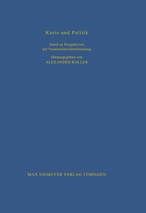 ISBN 9783484820876: Kurie und Politik: Stand und Perspektiven der Nuntiaturberichtsforschung (Bibliothek des Deutschen Historischen Instituts in Rom, 87, Band 87)