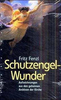 ISBN 9783485008884: Schutzengel-Wunder – Aufzeichnungen aus den geheimen Archiven der Kirche